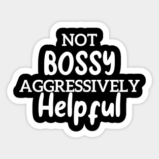 Not Bossy Aggressively Helpful Funny Sticker